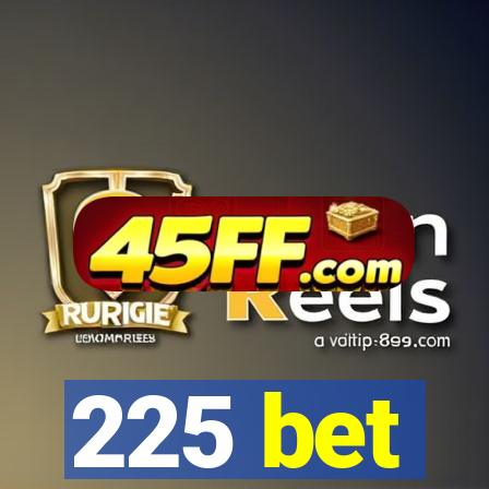 225 bet
